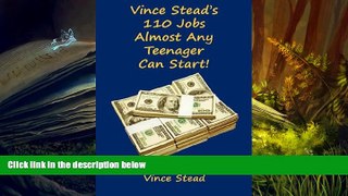BEST PDF  Vince Stead s 110 Jobs Almost Any Teenager Can Start! Vince Stead TRIAL EBOOK