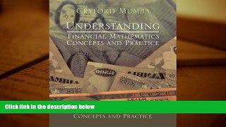 BEST PDF  Understanding Financial Mathematics: Concepts and Practice Cryford Mumba FOR IPAD