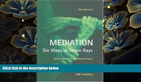 FREE [DOWNLOAD] Mediation  - Six Ways in Seven Days: Special Part of the Mediation Process Hans