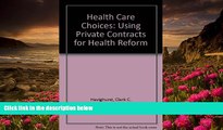 READ book Health Care Choices: Private Contracts as Instruments of Health Reform Clark C.