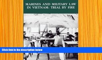 DOWNLOAD EBOOK Marines and Military Law in Vietnam: Trial By Fire (Marine Corps Vietnam Series)
