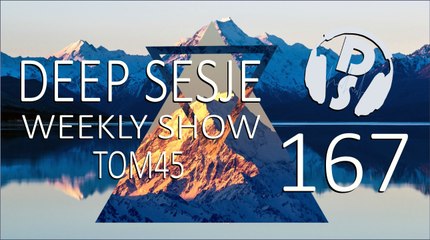Deep Sesje Weekly Show 167 Mixed By TOM45