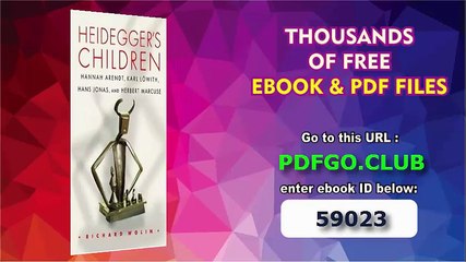 Heidegger's Children_ Hannah Arendt, Karl Lowith, Hans Jonas, and Herbert Marcuse.