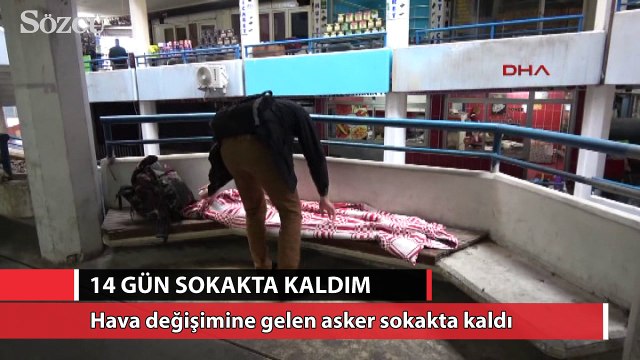 Hava değişimine gelen asker sokakta kaldı