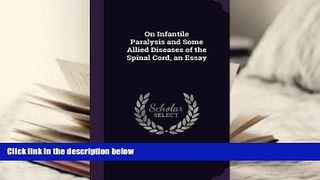 Read Online On Infantile Paralysis and Some Allied Diseases of the Spinal Cord, an Essay Julius