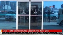 Sivas - Fetö Operasyonunda Gözaltı Sayısı 46'ya Çıktı