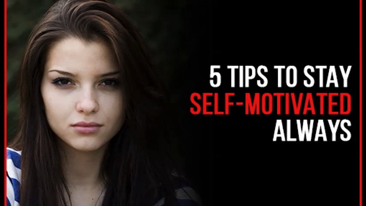 Five Tips to Stay Self Motivated Always