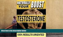 READ book  Naturally BOOST Your Testosterone: Best Long-Term Guide for Testosterone Boosting,