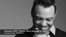 Sanremo 2017, Tiziano Ferro omaggia Tenco