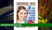 READ book  Essential Oils: 30 Best Anti-Aging Homemade Beauty Products for Skin Care: (Young
