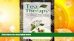 BEST PDF  Tea Therapy: Natural Remedies Using Traditional Chinese Medicine Lin Qianliang BOOK