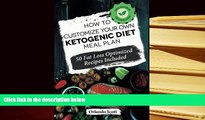 PDF [FREE] DOWNLOAD  Ketogenic Diet: How to Customize Your Own Ketogenic Diet Meal Plan: Ketogenic