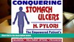 Read Online 2009 Conquering Stomach Ulcers (Peptic, Gastric Ulcers) and H. Pylori Infections - The