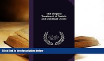 Read Online The Surgical Treatment of Gastric and Duodenal Ulcers Baron Berkeley Moynihan Moynihan