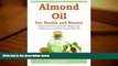 READ PDF [DOWNLOAD]  Almond Oil for Health and Beauty: Discover the Various Health, Beauty and
