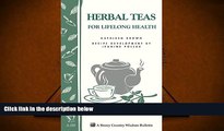READ THE NEW BOOK  Herbal Teas for Lifelong Health: Storey s Country Wisdom Bulletin A-220 (Storey