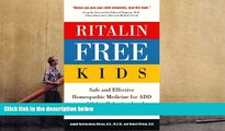 READ book  Ritalin-Free Kids: Safe and Effective Homeopathic Medicine for ADD and Other Behavioral
