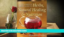 FREE PDF  The Complete Home Guide to Herbs, Natural Healing, and Nutrition READ ONLINE