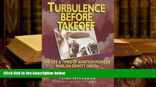 PDF [FREE] DOWNLOAD  Turbulence Before Takeoff: The Life   Times of Aviation Pionerr Marlon Dewitt