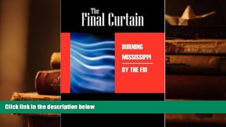 PDF [FREE] DOWNLOAD  THE FINAL CURTAIN: Burning Mississippi by the FBI BOOK ONLINE