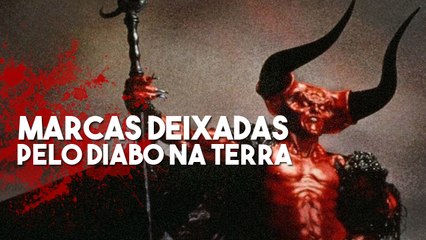 4 Marcas deixadas pelo diabo na terra