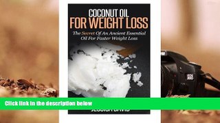 READ THE NEW BOOK  Coconut Oil For Weight Loss: The Secret Of An Ancient Essential Oil For Faster