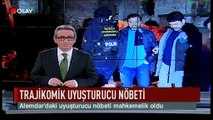 Uyuşturucu nöbeti mahkemelik oldu! (Haber 02 02 2017)