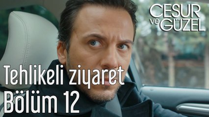 Cesur ve Güzel 12. Bölüm Tehlikeli Ziyaret