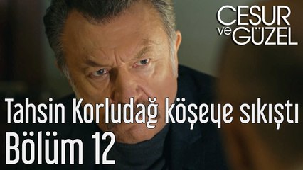 Cesur ve Güzel 12. Bölüm Tahsin Korludağ Köşeye Sıkıştı