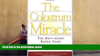 READ book  The Colostrum Miracle: The Anti-Aging Super Food That Can Boost Immunity and Prevent