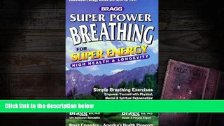 FREE PDF  Bragg Super Power Breathing for Super Energy High Health   Longevity BOOOK ONLINE