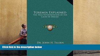 READ book  Toxemia Explained: The True Interpretation of the Cause of Disease BOOOK ONLINE