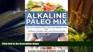 READ PDF [DOWNLOAD]  Alkaline Paleo Mix: How to Combine Paleo Diet and Alkaline Diet for Wellness,