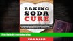READ THE NEW BOOK  Baking Soda Cure: Discover the Amazing Power and Health Benefits of Baking