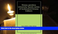 PDF  fitness aerobics University Sports series of textbooks(Chinese Edition) YAN ZHEN LONG DENG