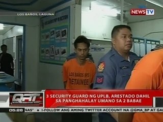 QRT: 3 guwardiya ng UPLB sa suspek sa rape, iniimbestigahan kung may iba pang nabiktima