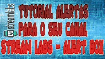 TUTORIAL ALERTAS PARA O SEU CANAL STREAM LABS - ALERT BOX