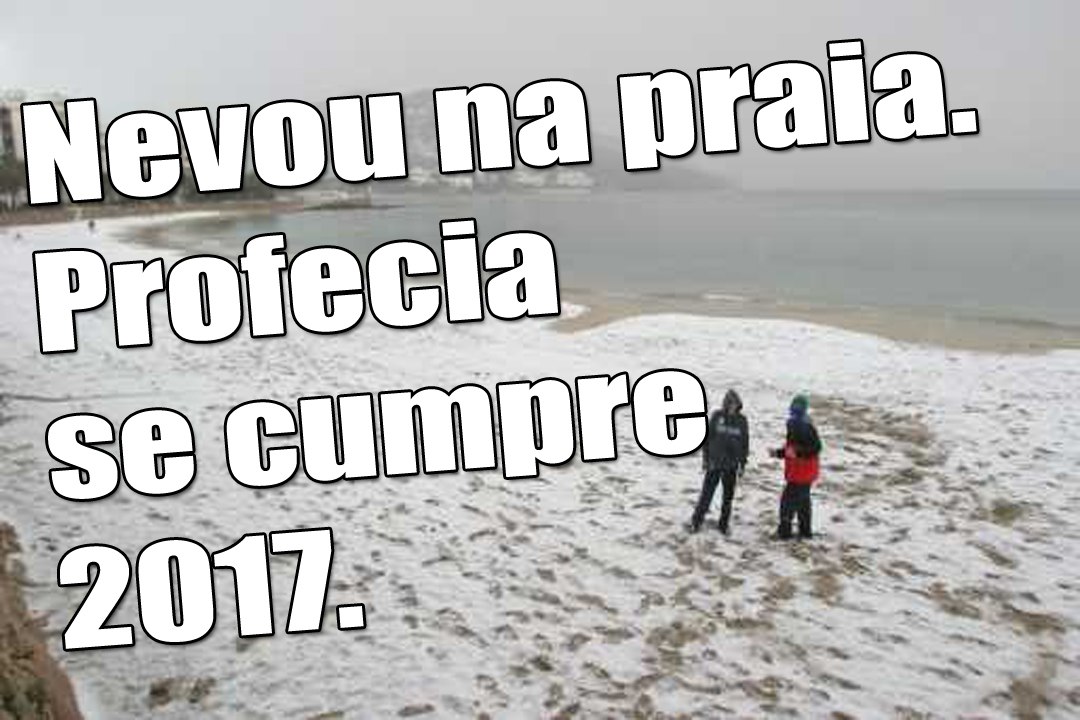 Inacreditável nevou durante dois dias na praia   Profecia se cumpre   2017
