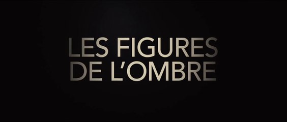 LES FIGURES DE L'OMBRE (2017) Bande Annonce VF - HD