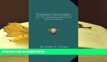 PDF [FREE] DOWNLOAD  Toxemia Explained: The True Interpretation of the Cause of Disease BOOK ONLINE