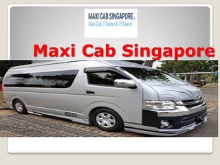 7 to 13 seater maxi cab in Singapore  with 24/7 service