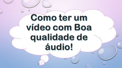 Como ter boa qualidade de audio em seus videos 2017