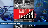 READ book Labor Law for the Rank   Filer: Building Solidarity While Staying Clear of the Law