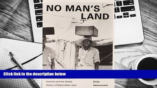 READ book No Man s Land: Jamaican Guestworkers in America and the Global History of Deportable