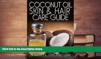 Download [PDF]  Coconut Oil Skin   Hair Care Guide: How to Use Coconut Oil for Healthy and