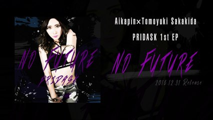 PRIDASK (Aikapin×Tomoyuki Sakakida) / 1st Single "No Future"