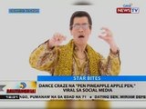 BT: Dance craze na 'Pen Pineapple Apple Pen,' viral sa social media