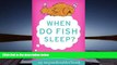 FREE [DOWNLOAD] When Do Fish Sleep? : An Imponderables Book (Imponderables Books) David Feldman
