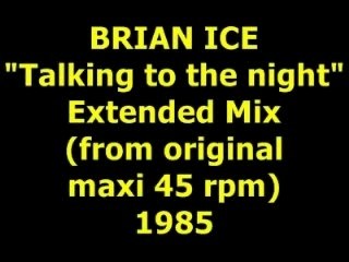 BRIAN ICE  "Talking to the night" Extended Mix 1985