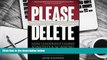 BEST PDF  Please Delete: How Leadership Hubris Ignited a Scandal and Tarnished a University John